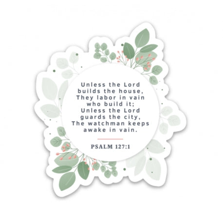 Psalm 127:1 Sticker (unless the Lord builds the house)