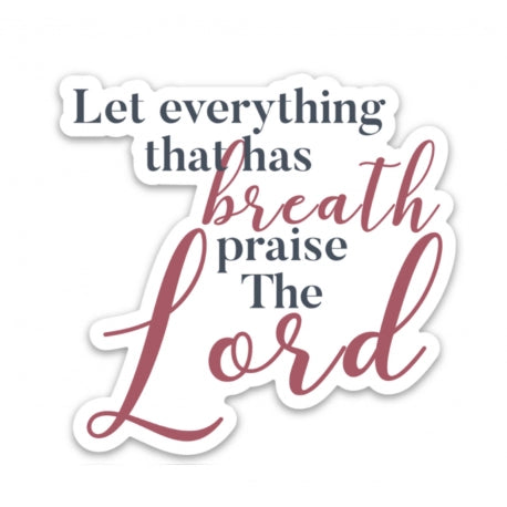 Psalm 150:6 Sticker (let everything that has breath praise the Lord)