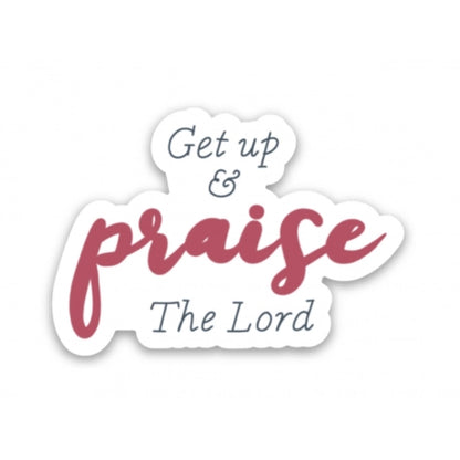 Get up and Praise the Lord Sticker